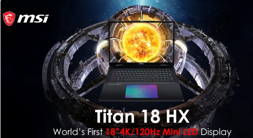 MSI Titan 18 HX预告全球首款4K/120Hz MiniLED笔记本电脑显示屏